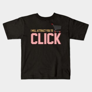 I Will Attract You To Click Funny Online Shopping Tee Kids T-Shirt